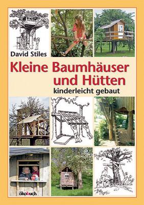 David Stiles:<br>Kleine Baumhäuser und Hütten
