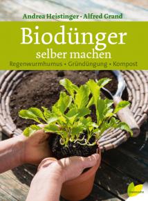 Andrea Heistinger/ Alfred Grand: Biodünger selber machen