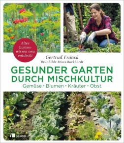 Franck/ Bross-Burkhardt: Gesunder Garten durch Mischkultur