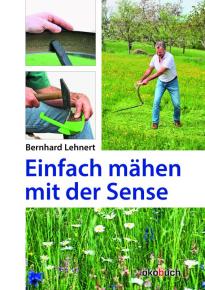 Bernhard Lehnert: Einfach mähen mit der Sense